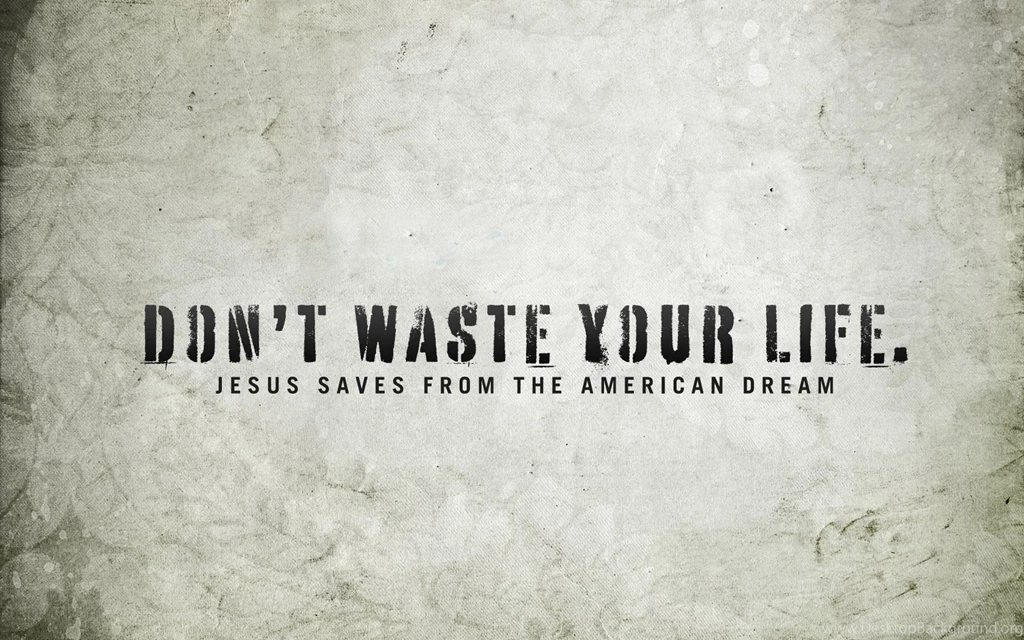 Do Not Waste Your Life Wallpapers Christian Wallpapers And ...