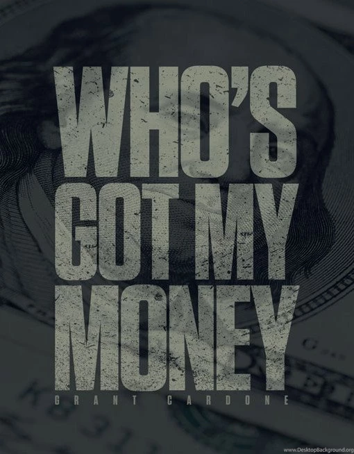 Who's Got My Money Wallpapers C Grant Cardone Sales Training