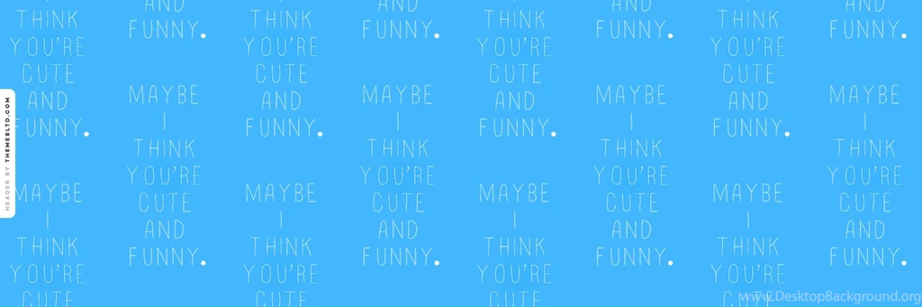Maybe I Think You Are Cute And Funny Ask.fm Backgrounds
