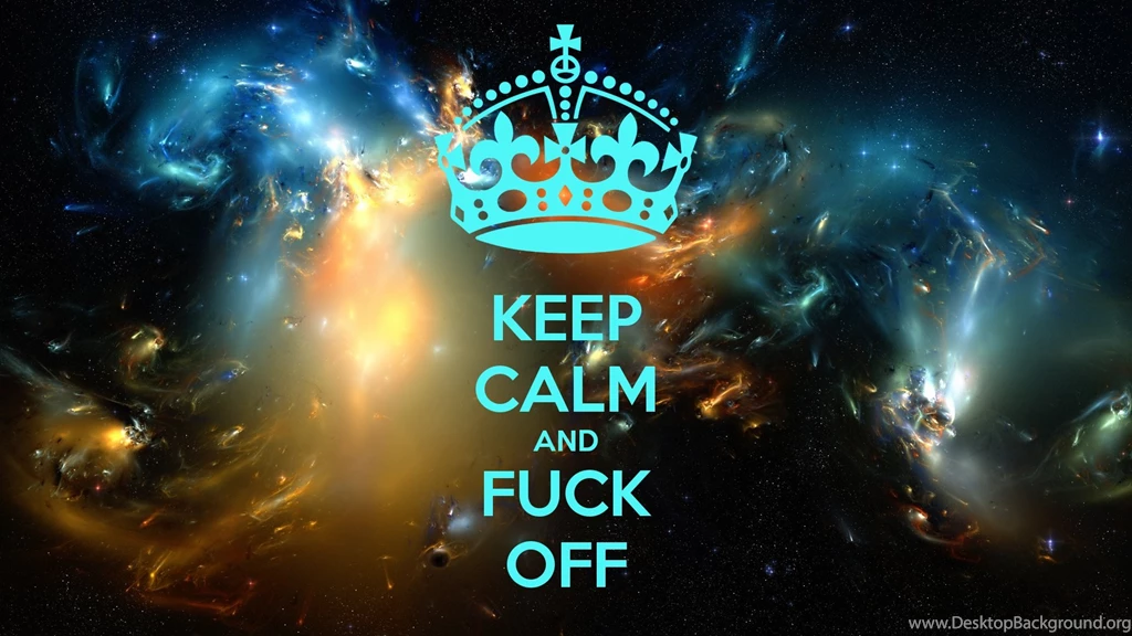 Keep Calm Fuck Sadic Nebula Wallpapers