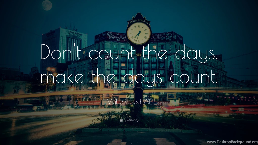 Muhammad Ali Quote: “Don't Count The Days, Make The Days Count ...