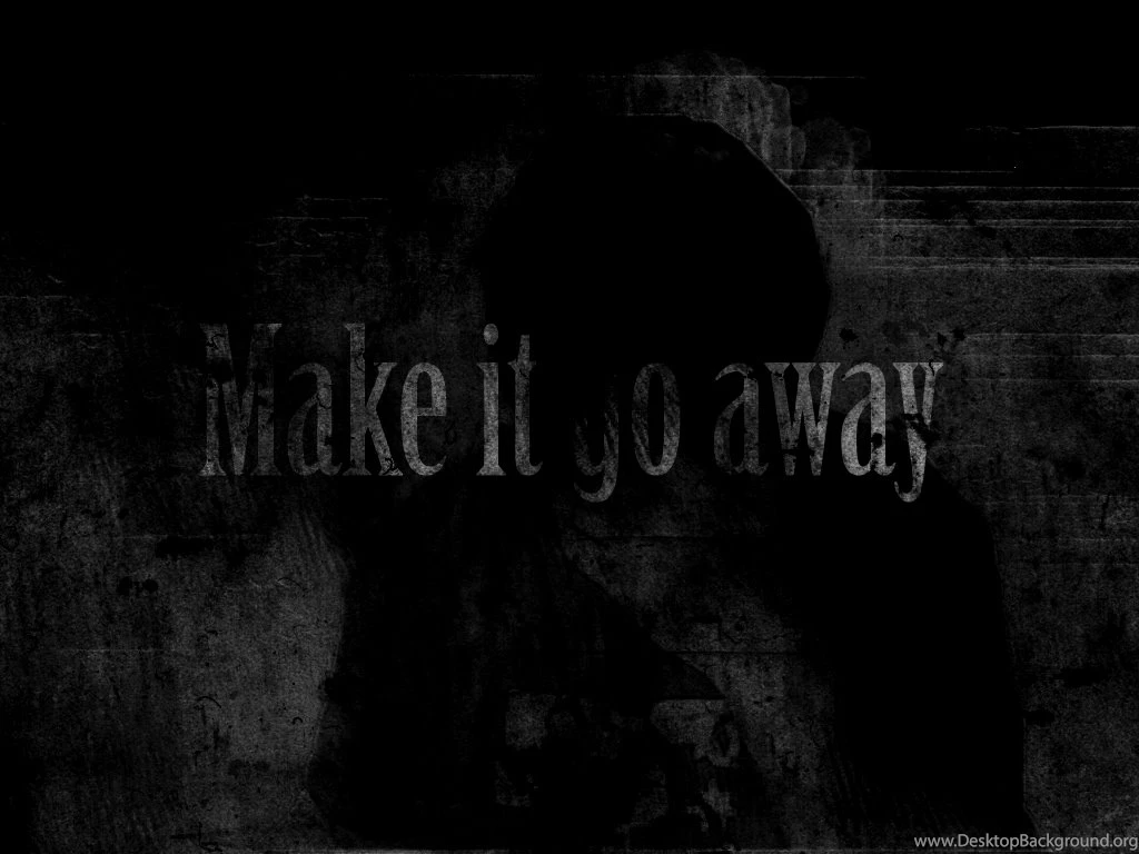 Make It Go Away Wallpapers From Dark Wallpapers