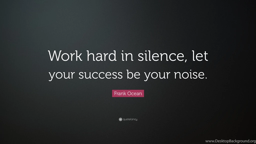 Frank Ocean Quote: “Work Hard In Silence, Let Your Success Be Your ...