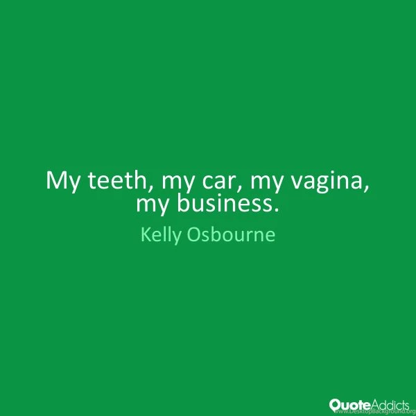 My Teeth, My Car, My Vagina, My Business. By Kelly Osbourne ...