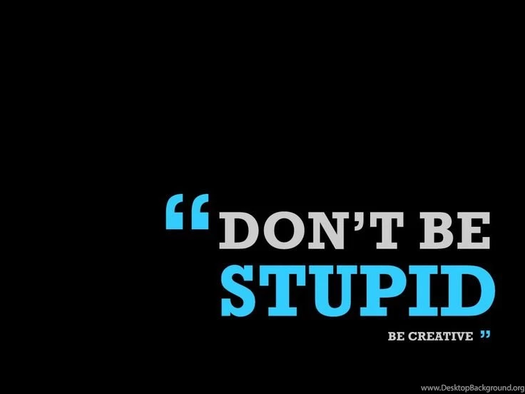 Don't Be Stupid Quotes Wallpapers