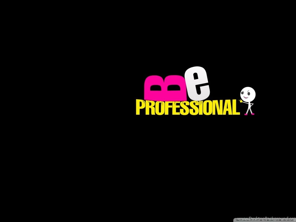 Be Professional HD Desktop Wallpapers : High Definition : Mobile