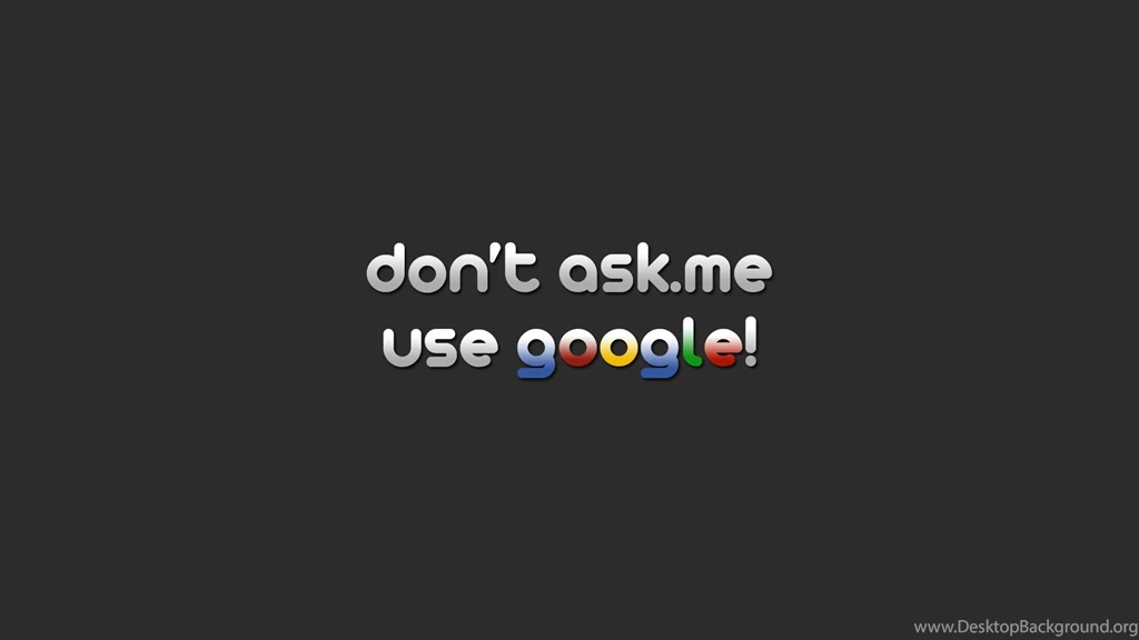 Don't Ask.me. Use Google!, 1920x1080 HD Wallpapers And FREE Stock Photo