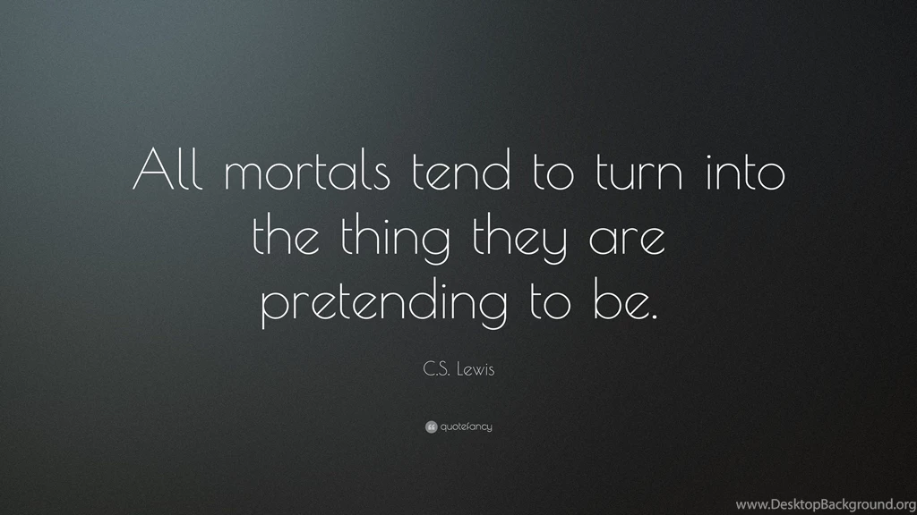 C. S. Lewis Quote: “All Mortals Tend To Turn Into The Thing They ...