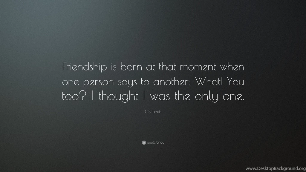 C. S. Lewis Quote: “Friendship Is Born At That Moment When One ...