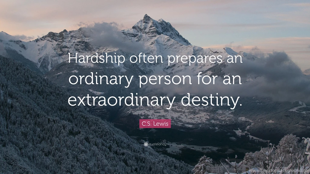 C. S. Lewis Quote: “Hardship Often Prepares An Ordinary Person For ...