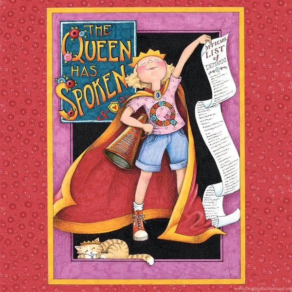Queen Has Spoken By Mary Engelbreit