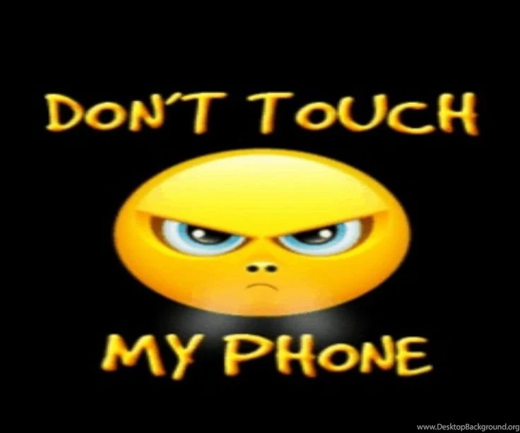 DONT DARE TOUCH MY PHONE UNLESS YOU WANT ME TO BITE YOUR FINGERS ...