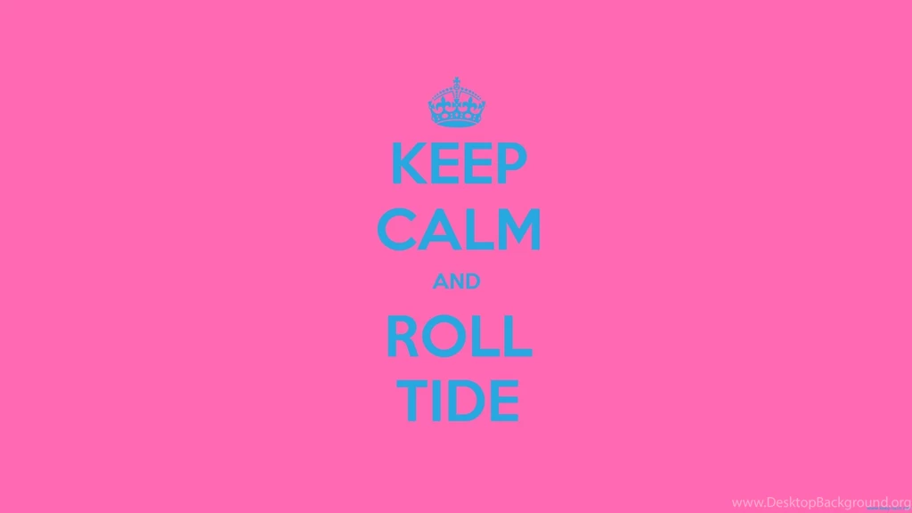KEEP CALM AND ROLL TIDE