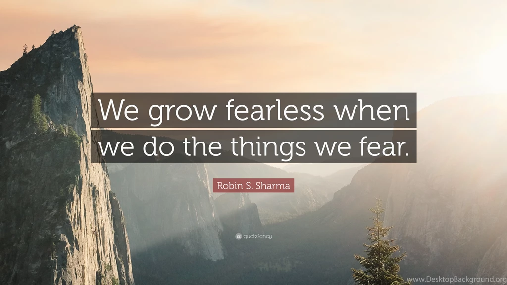 Robin S. Sharma Quote: “We Grow Fearless When We Do The Things We ...