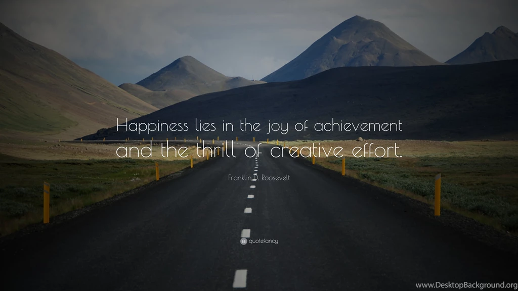 Franklin D. Roosevelt Quote: “Happiness Lies In The Joy Of ...