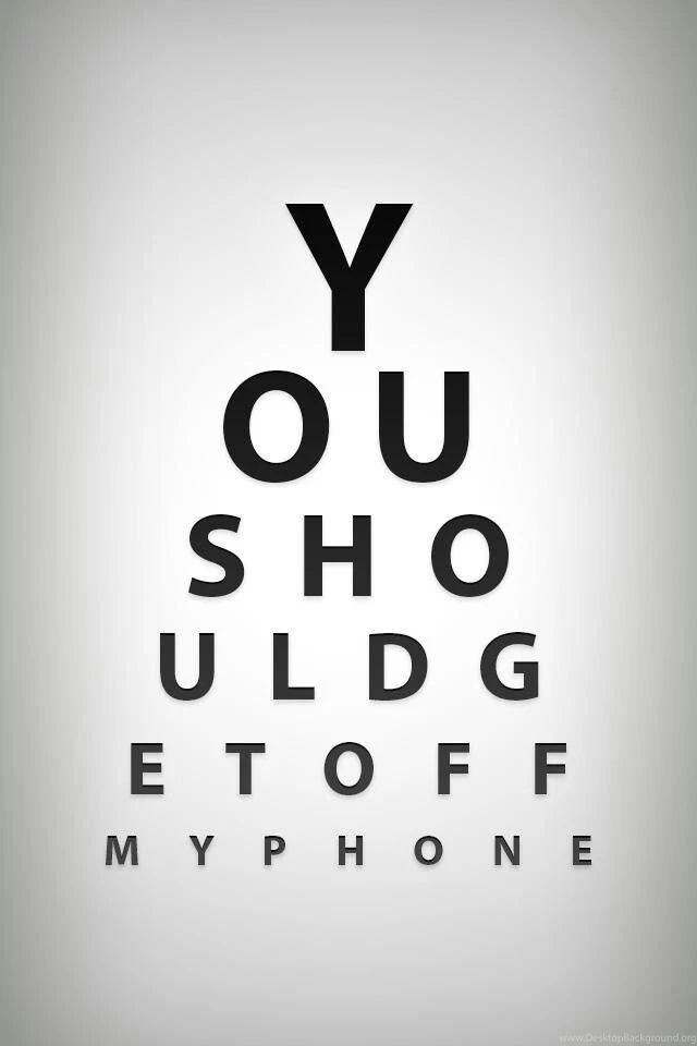 You Should Get Off My Phone!