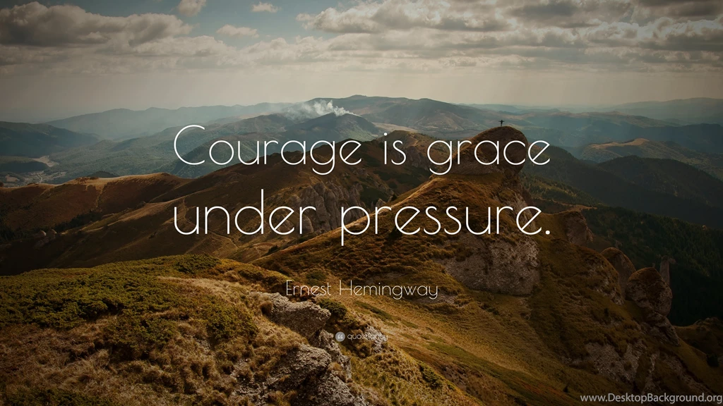 Ernest Hemingway Quote: “Courage Is Grace Under Pressure.” (9 ...