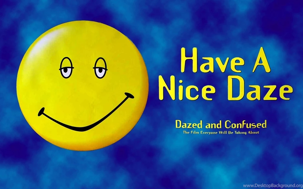 Have A Nice Daze Wallpapers Dazed And Confused Wallpapers (7939908 ...