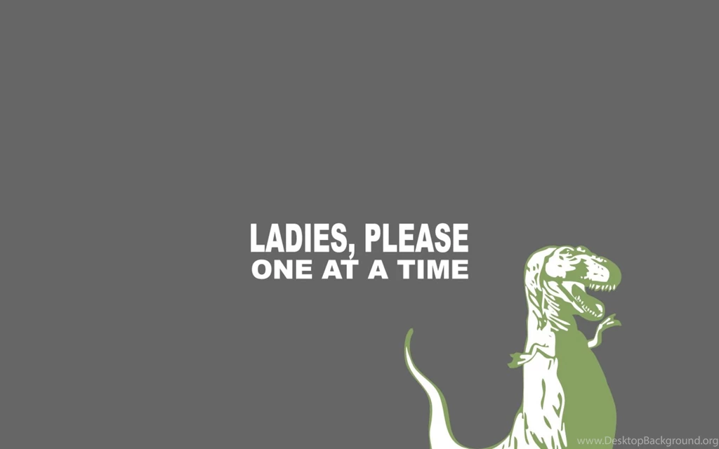 Ladies Please One At A Time Wallpapers