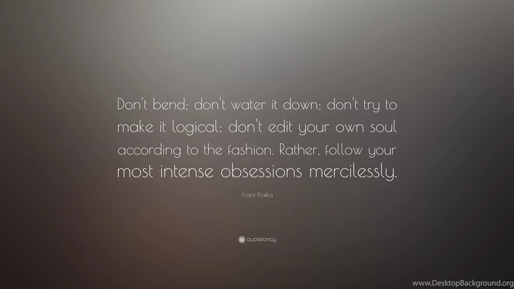 Franz Kafka Quote: “Don't Bend; Don't Water It Down; Don't Try To ...