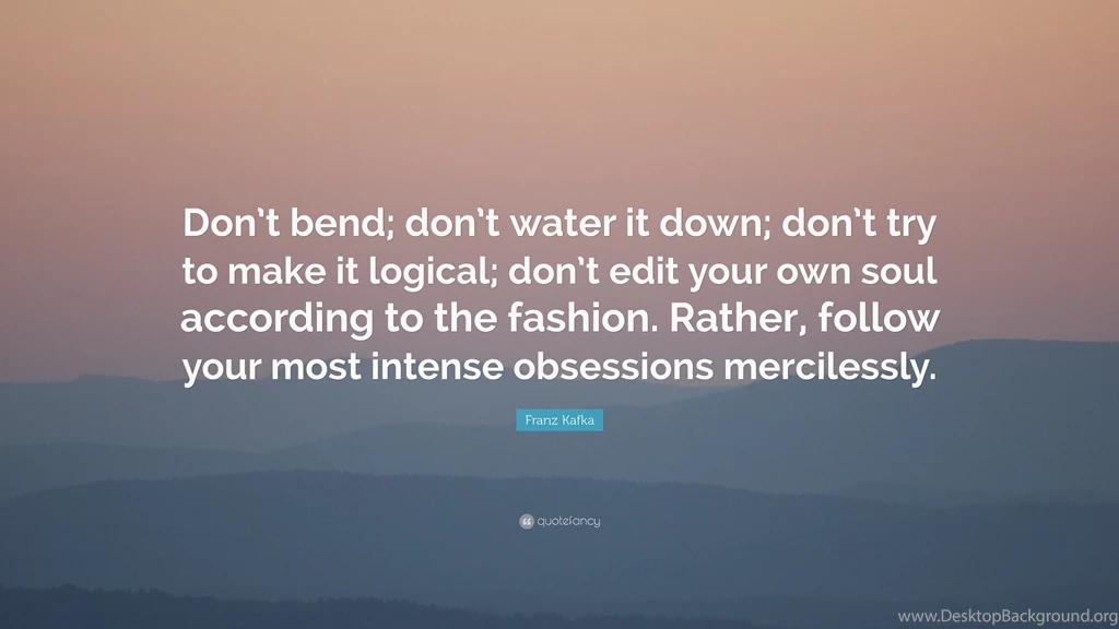 Franz Kafka Quote: “Don't Bend; Don't Water It Down; Don't Try To ...