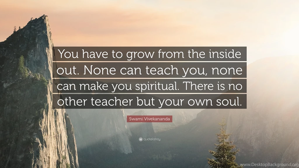 Swami Vivekananda Quote: “You Have To Grow From The Inside Out ...