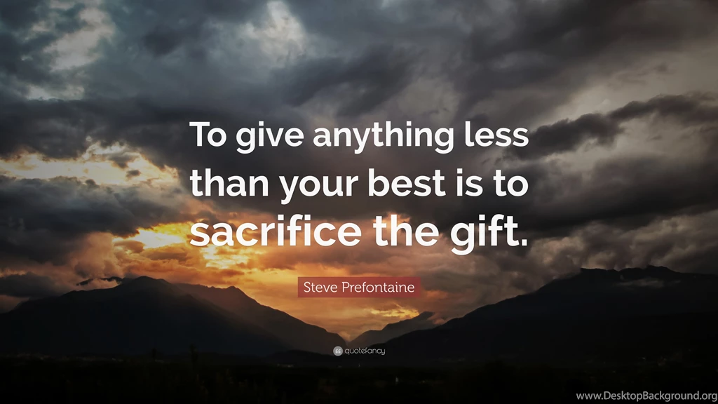 Steve Prefontaine Quote: “To Give Anything Less Than Your Best Is ...