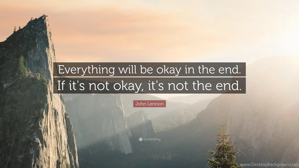 John Lennon Quote: “Everything Will Be Okay In The End. If It's ...