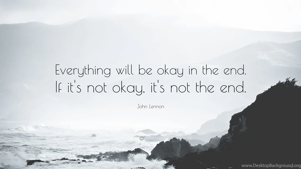 John Lennon Quote: “Everything Will Be Okay In The End. If It's ...