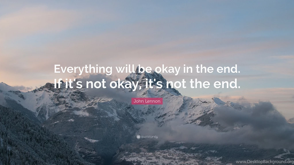 John Lennon Quote: “Everything Will Be Okay In The End. If It's ...