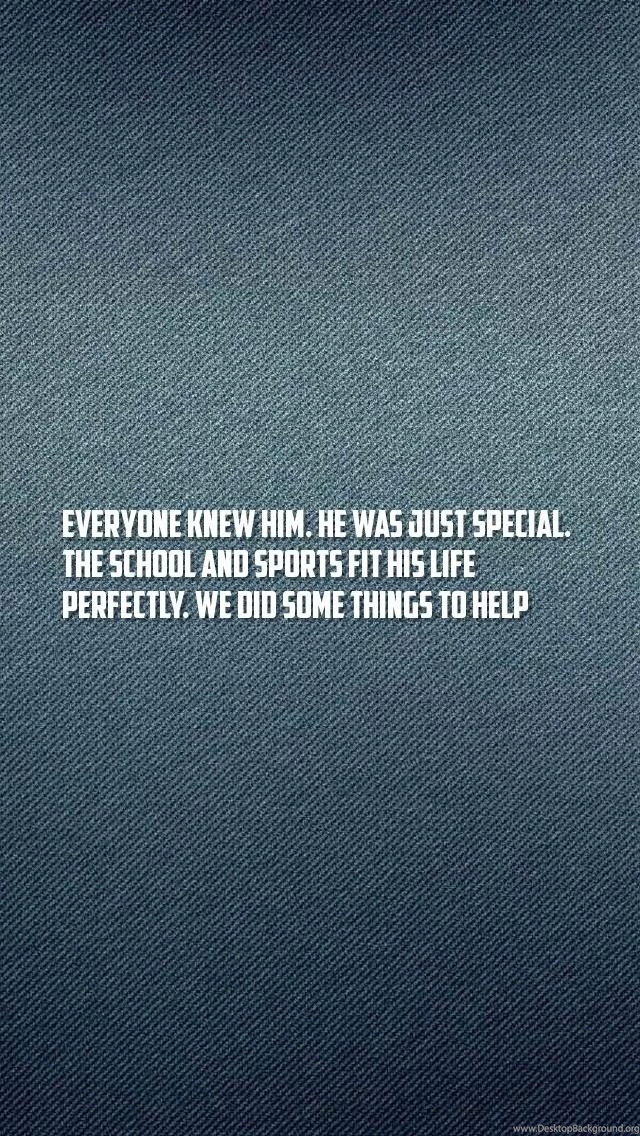 Help, School Quotes Wallpapers Everyone Knew Him. He Was Just ...