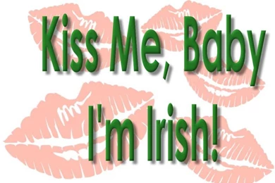 Kiss Me, Baby I'm Irish Desktop Images – St. Patrick's Day