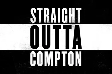 STRAIGHT OUTTA COMPTON