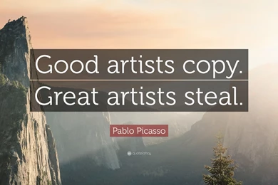 Pablo Picasso Quote: “Good Artists Copy. Great Artists Steal.” (13 ...