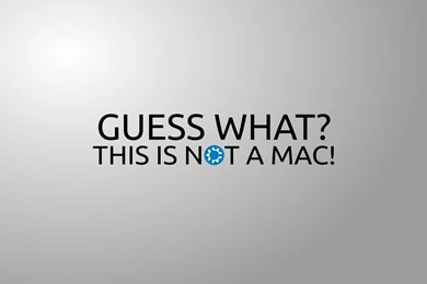 Guess What, This Is Not A Mac Wallpapers   Funny Wallpapers