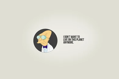 I Don't Want To Live On This Planet Anymore   Futurama Wallpapers 26556