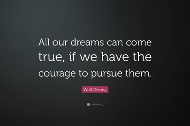 Walt Disney Quote: “All Our Dreams Can Come True, If We Have The ...
