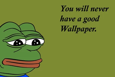 You Will Never Have A Good Wallpapers HD Wallpapers