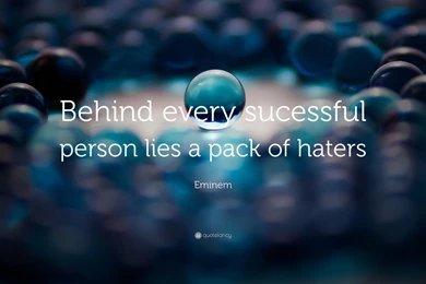Eminem Quote: “Behind Every Sucessful Person Lies A Pack Of Haters ...