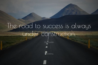 Lily Tomlin Quote: “The Road To Success Is Always Under ...