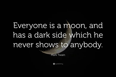 Mark Twain Quote: “Everyone Is A Moon, And Has A Dark Side Which ...