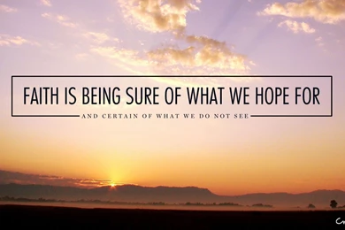 Faith Is Being Sure What We Hope For