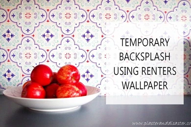 Temporary Backsplash Using Renters Wallpapers – Plaster & Disaster