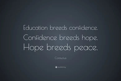 Confucius Quote: “Education Breeds Confidence. Confidence Breeds ...