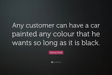 Henry Ford Quote: “Any Customer Can Have A Car Painted Any Colour ...