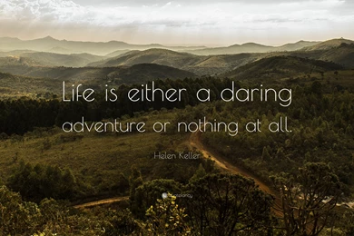 Helen Keller Quote: “Life Is Either A Daring Adventure Or Nothing ...