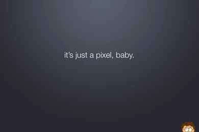 It's Just A Pixel, Baby Wallpapers