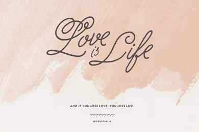 Mara Dawn » Wise Words + Wallpaper: Love Is Life