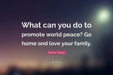 Mother Teresa Quote: “What Can You Do To Promote World Peace? Go ...