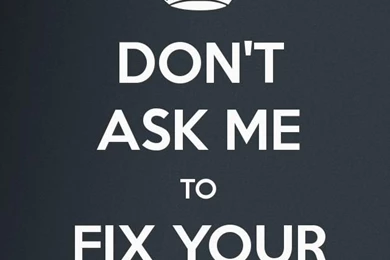 Dont Ask Me To Fix Your iPhone iPhone 5 Wallpapers (640x1136)